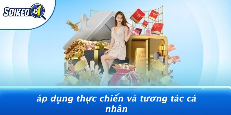 Áp Dụng Thực Chiến Và Tương Tác Cá Nhân