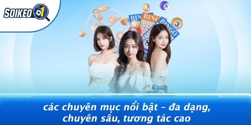 Các Chuyên Mục Nổi Bật – Đa Dạng, Chuyên Sâu, Tương Tác Cao