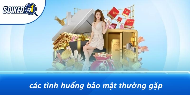 Các Tình Huống Bảo Mật Thường Gặp