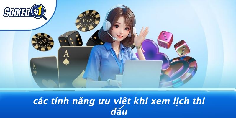 Các Tính Năng Ưu Việt Khi Xem Lịch Thi Đấu