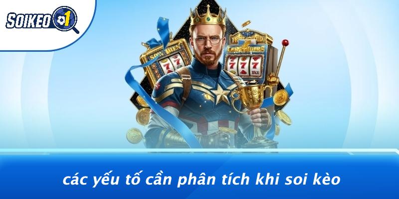 Các Yếu Tố Cần Phân Tích Khi Soi Kèo