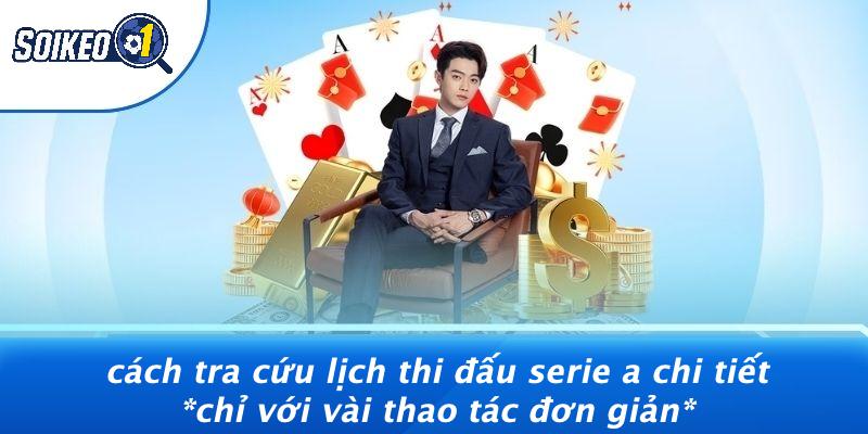 Cách Tra Cứu Lịch Thi Đấu Serie A Chi Tiết Chỉ Với Vài Thao Tác Đơn Giản