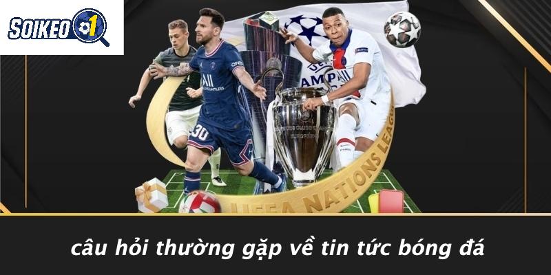 Câu Hỏi Thường Gặp Về Tin Tức Bóng Đá