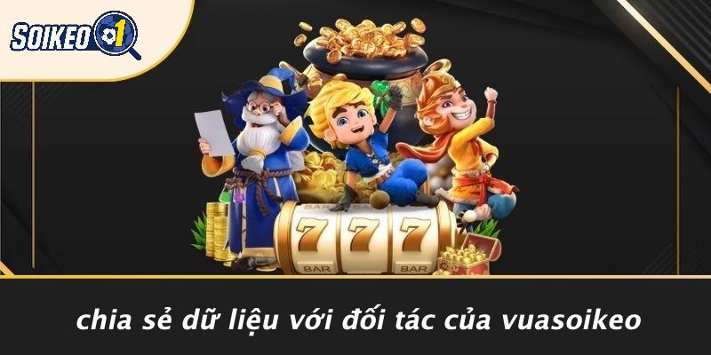 Chia Sẻ Dữ Liệu Với Đối Tác Của Vuasoikeo