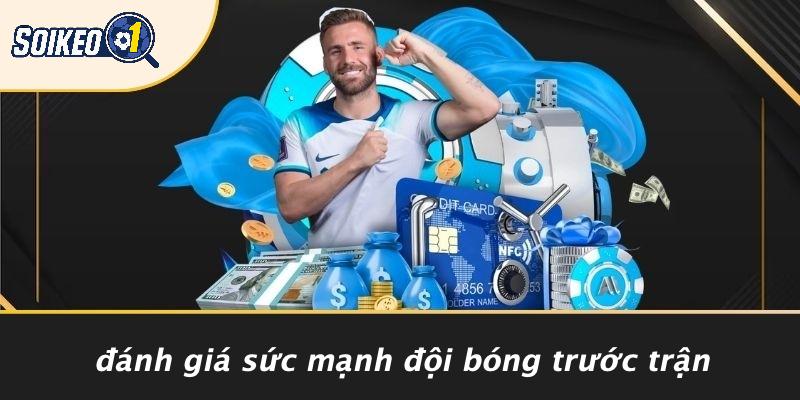 Đánh Giá Sức Mạnh Đội Bóng Trước Trận