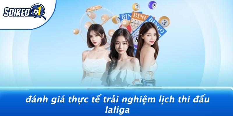 Đánh Giá Thực Tế Trải Nghiệm Lịch Thi Đấu Laliga