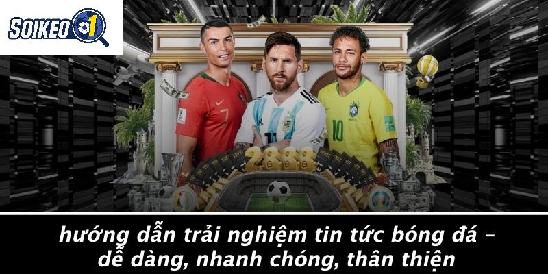 Hướng Dẫn Trải Nghiệm Tin Tức Bóng Đá – Dễ Dàng, Nhanh Chóng, Thân Thiện