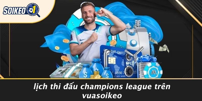 Lịch Thi Đấu Champions League Trên Vuasoikeo