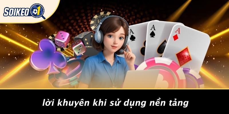 Lời Khuyên Khi Sử Dụng Nền Tảng