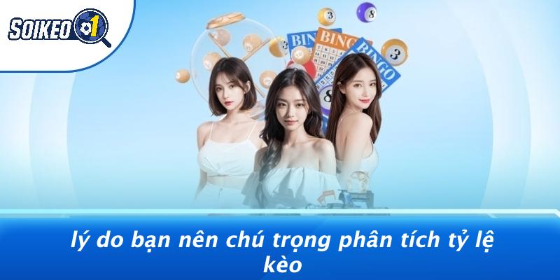 Lý Do Bạn Nên Chú Trọng Phân Tích Tỷ Lệ Kèo