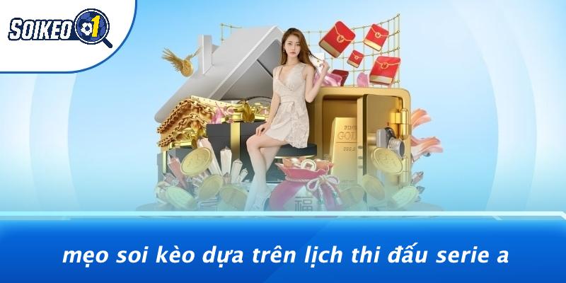 Mẹo Soi Kèo Dựa Trên Lịch Thi Đấu Serie A