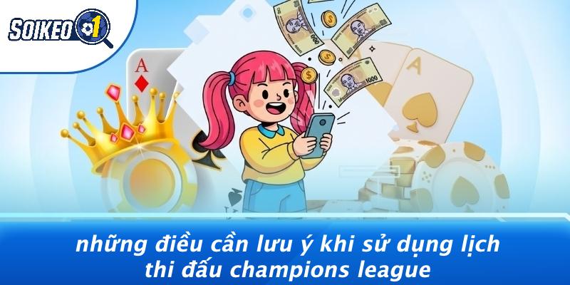 Những Điều Cần Lưu Ý Khi Sử Dụng Lịch Thi Đấu Champions League