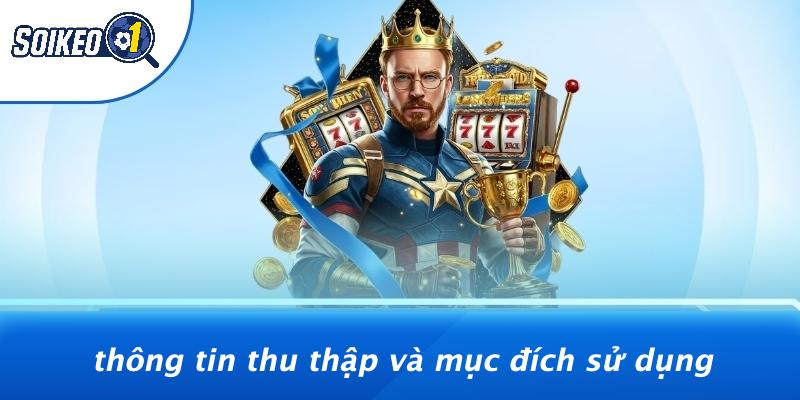 Thông Tin Thu Thập Và Mục Đích Sử Dụng
