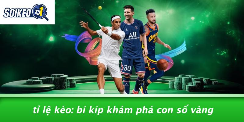 Tỉ Lệ Kèo: Bí Kíp Khám Phá Con Số Vàng